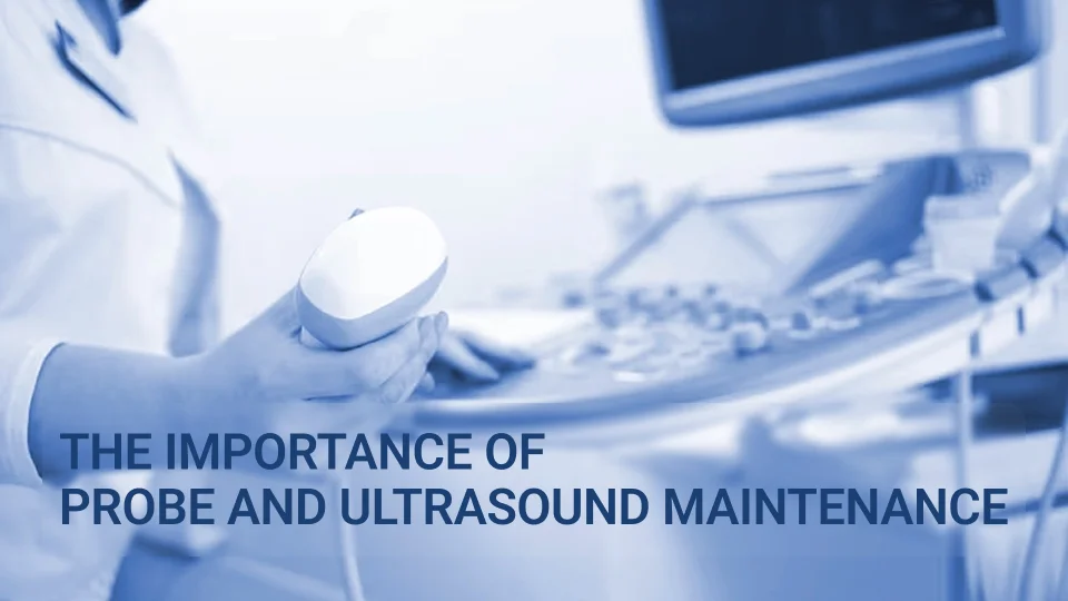 The Importance of Probe and Ultrasound Maintenance