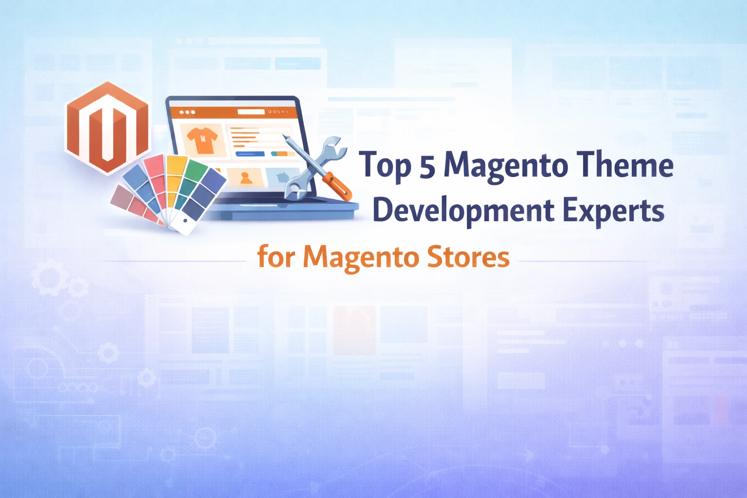 Top 5 Magento Theme Development Experts for Magento Stores